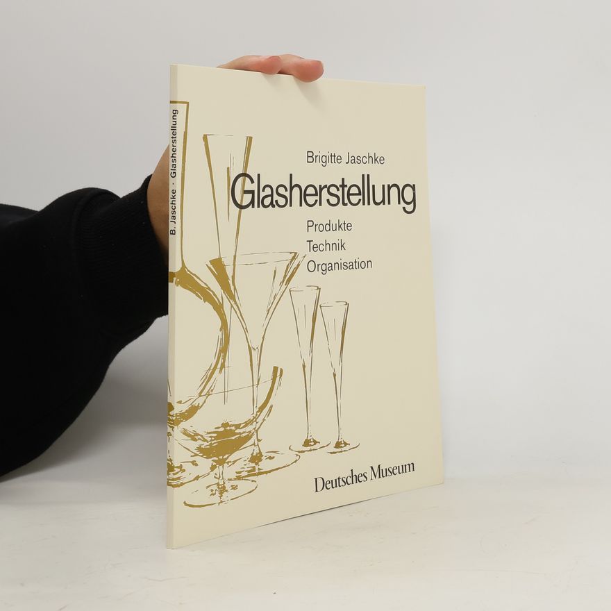 Brigitte Jaschke Glasherstellung. Produkte, Technik, Organisation