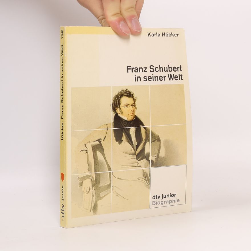 Karla Höcker Franz Schubert in seiner Welt