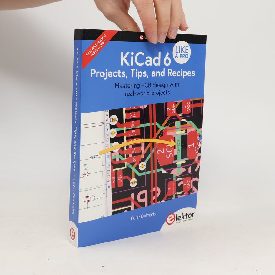 Peter Dalmaris KiCad 6 Like A Pro - Projects, Tips and Recipes
