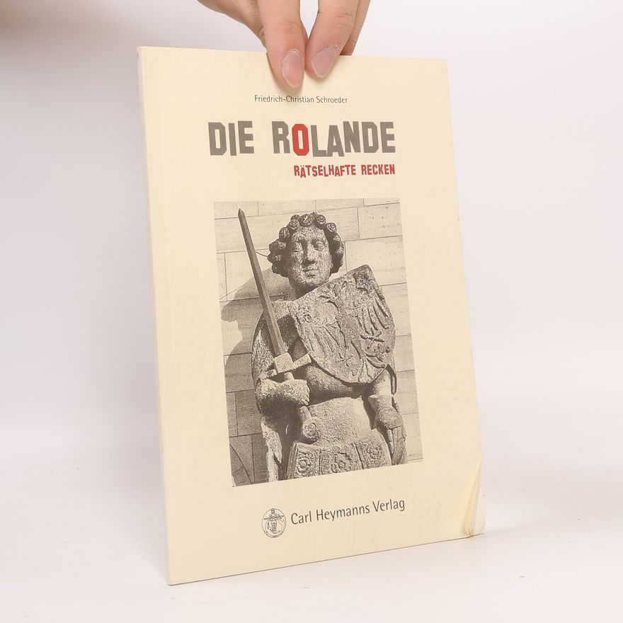 Friedrich-Christian Schroeder Die Rolande: Rätselhafte Recken