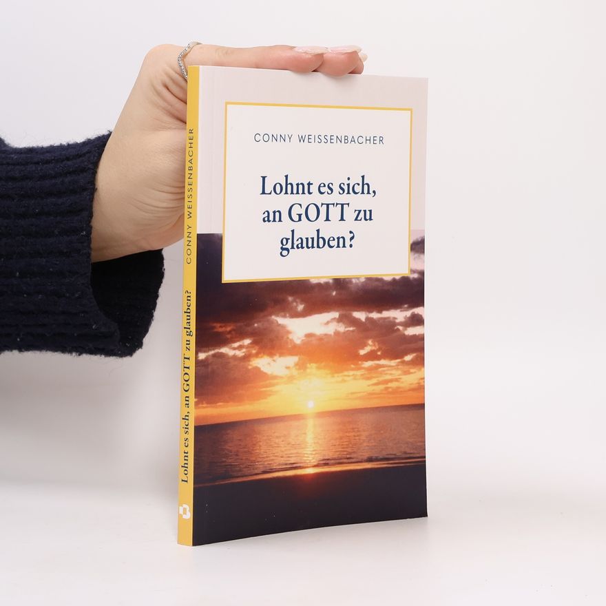 Conny Weissenbacher Lohnt es sich, an GOTT zu glauben?