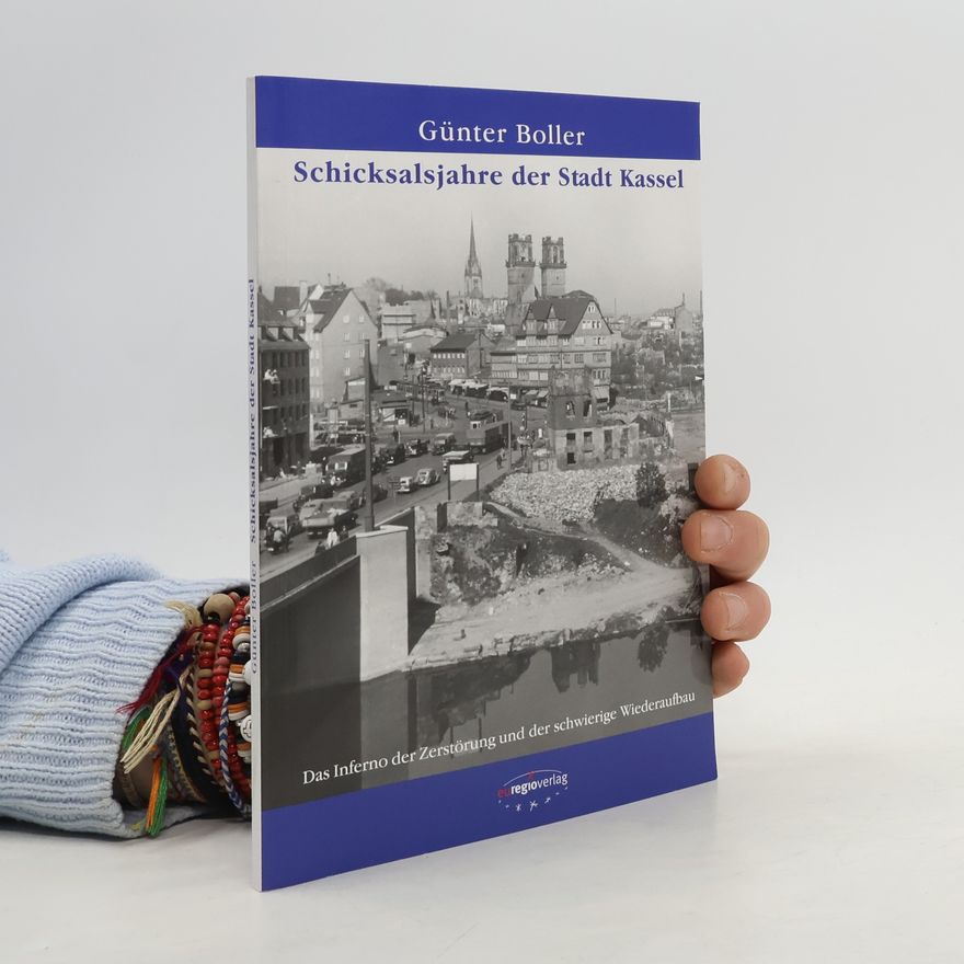 Günter Boller Schicksalsjahre der Stadt Kassel