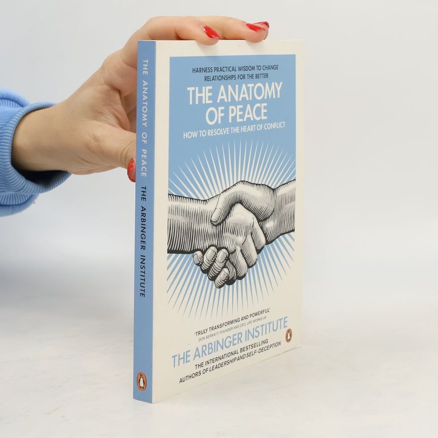 Arbinger Institute The anatomy of peace : how to resolve the heart of conflict