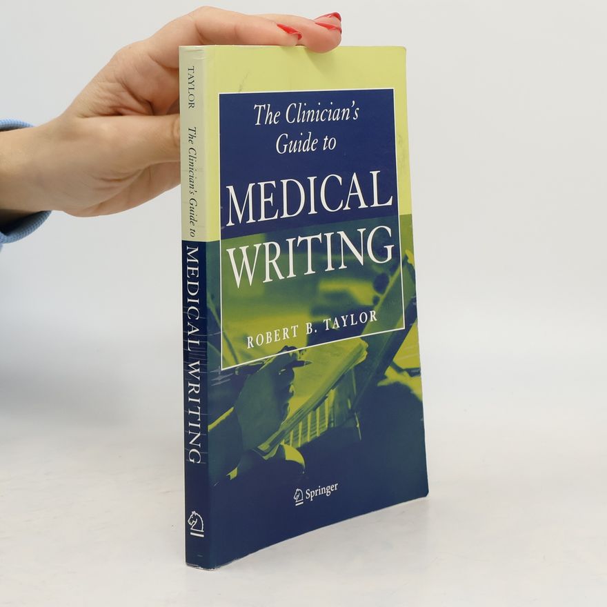 Robert B. Taylor The Clinician's Guide to Medical Writing