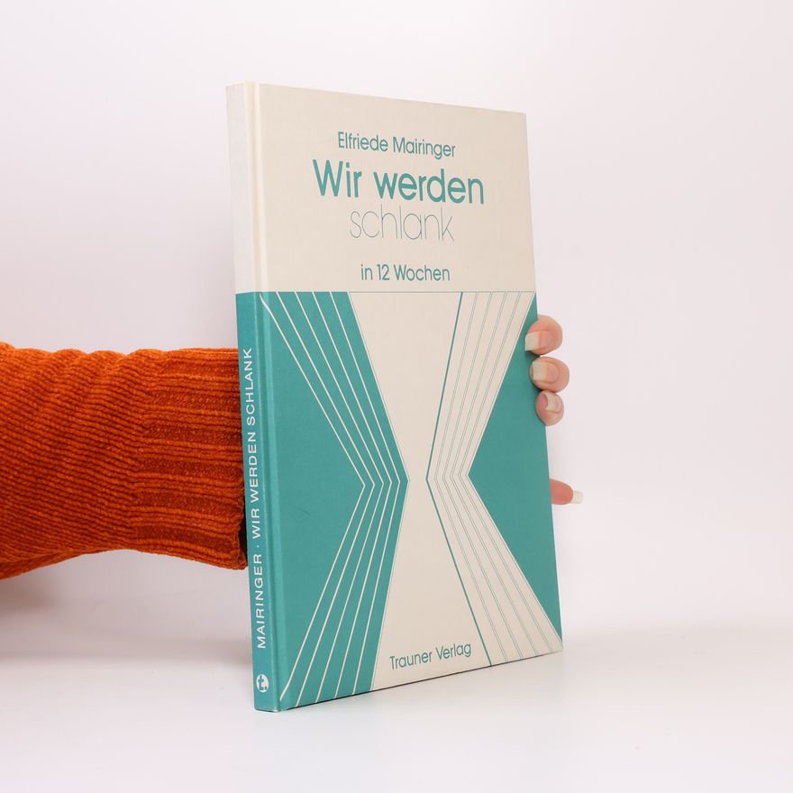 Elfriede Mairinger Wir werden schlank in 12 Wochen