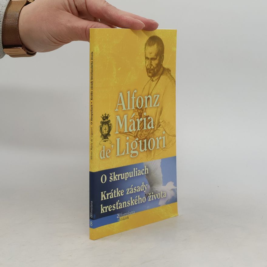 Alfonz Mária de' Liguori O škrupuliach. Krátke zásady kresťanského života. (2 novely v 1 svazku)