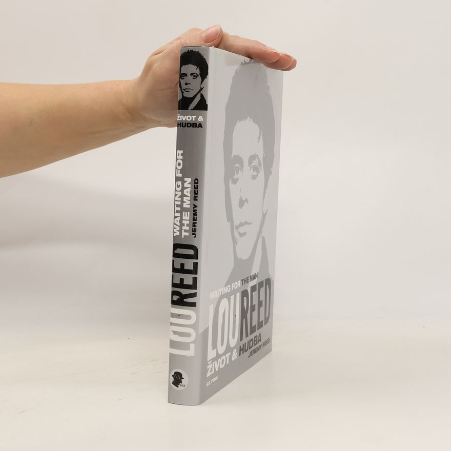 Jeremy Reed Lou Reed: Waiting for the Man – Život a hudba