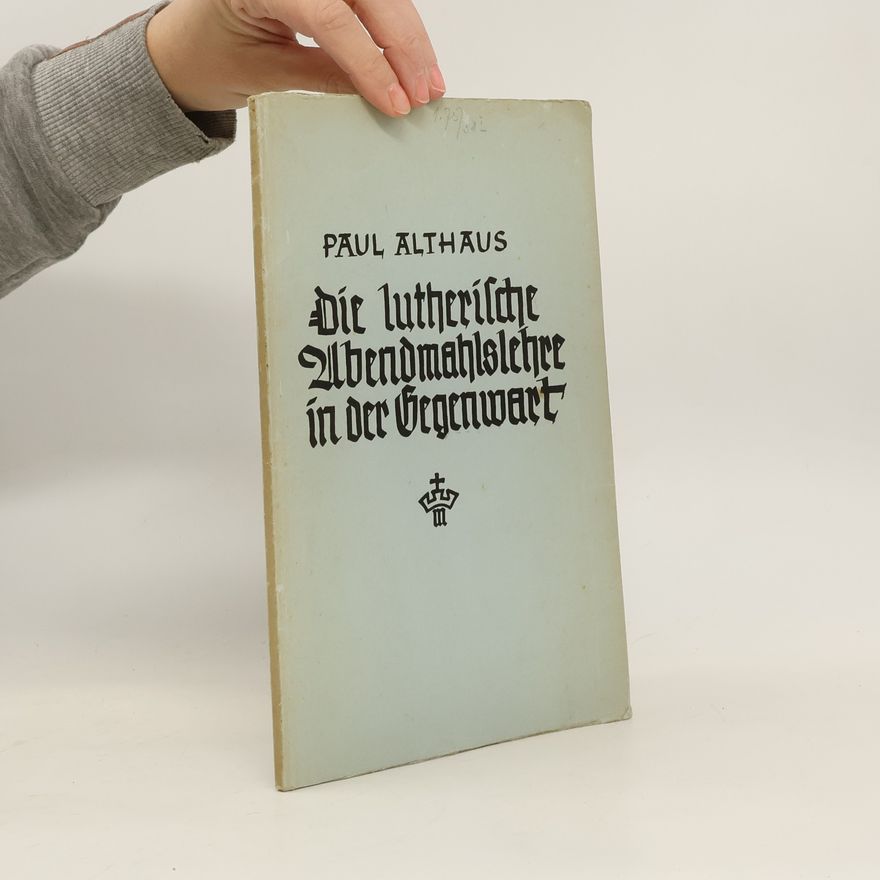 Paul Althaus Die lutherische Abendmahlslehre in der Gegenwart