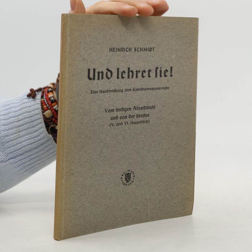 Heinrich Schmidt Und lehret sie!