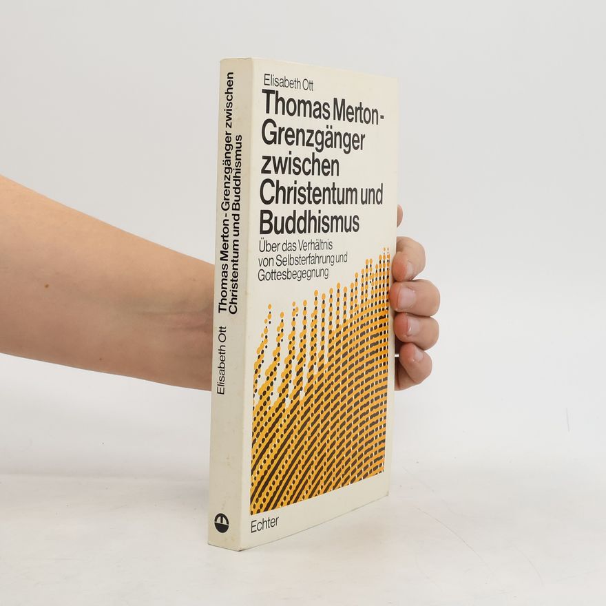 Elisabeth Ott Geist und Leben: Thomas Merton, Grenzgänger zwischen Christentum und Buddhismus
