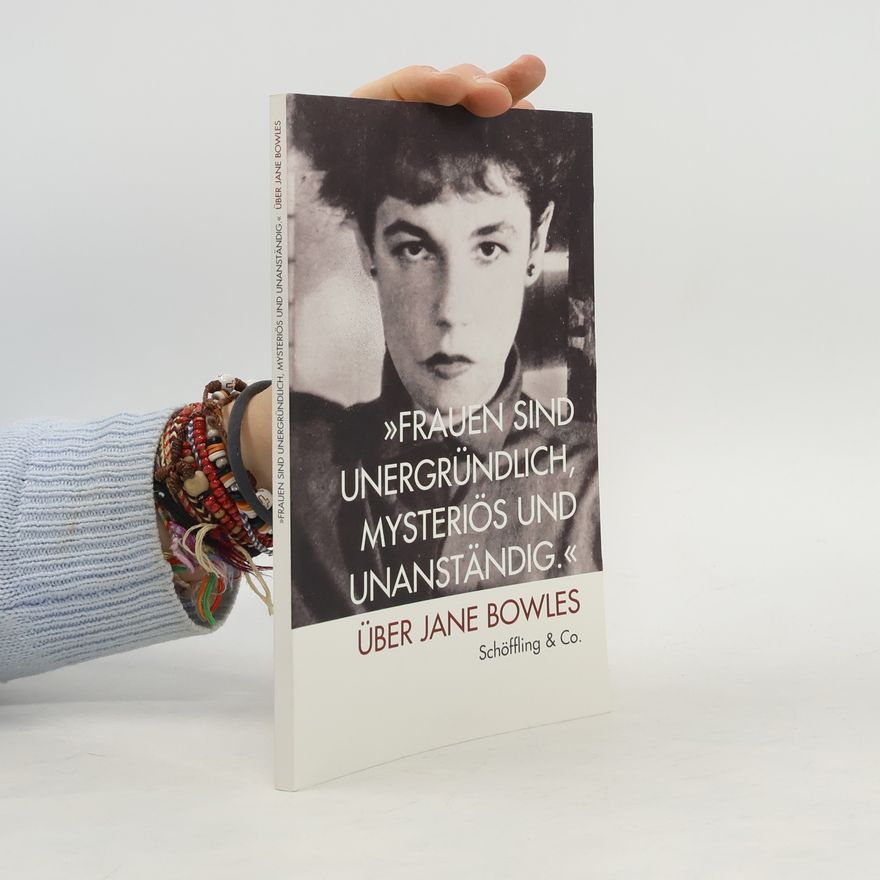 Julia Bachstein Frauen sind unergründlich, mysteriös und unanständig über Jane Bowles