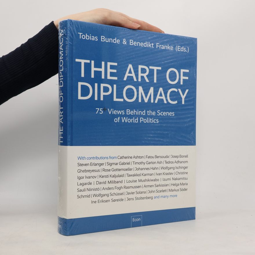 Tobias Bunde The Art of Diplomacy. 75 Views Behind the Scenes of World Policies
