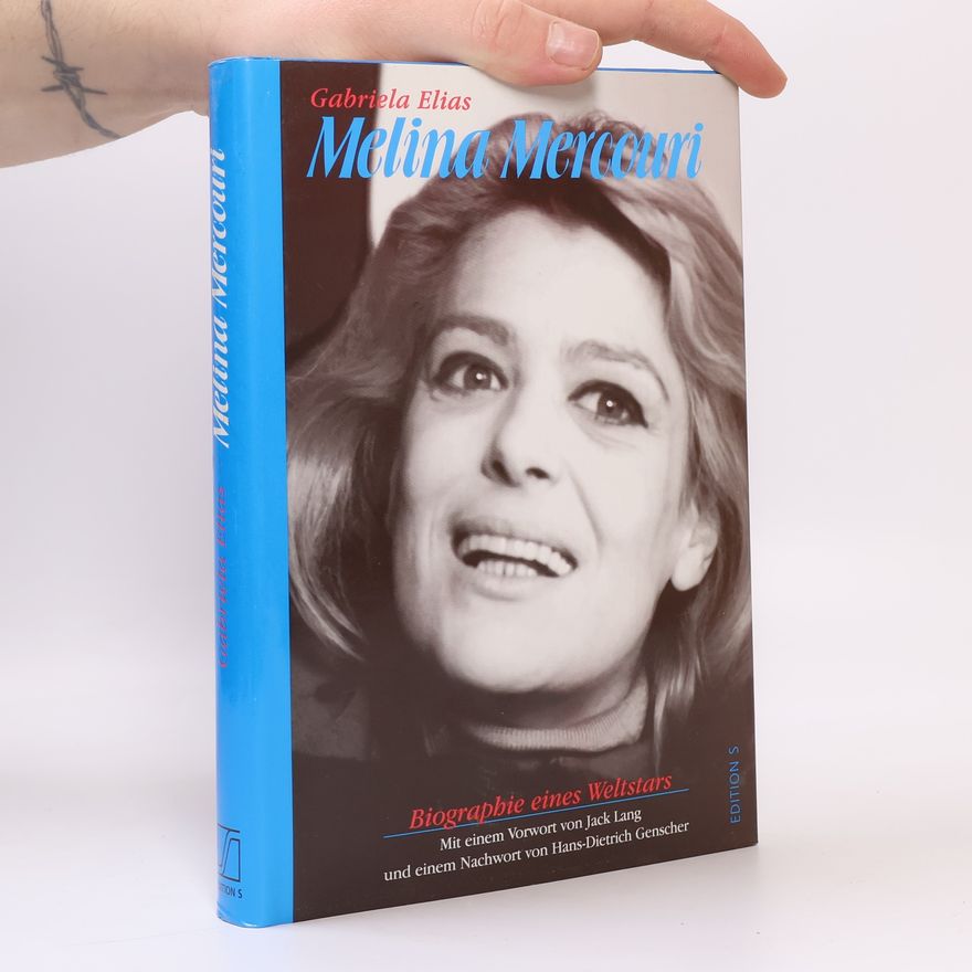 Gabriela Koschatzky-Elias Melina Mercouri. Biographie eines Weltstars
