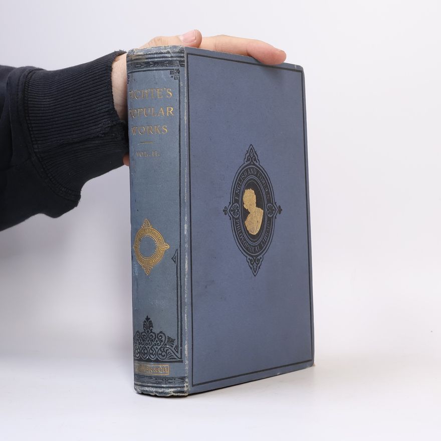Johann Gottlieb Fichte The Popular Works of Johann Gottlieb Fichte II
