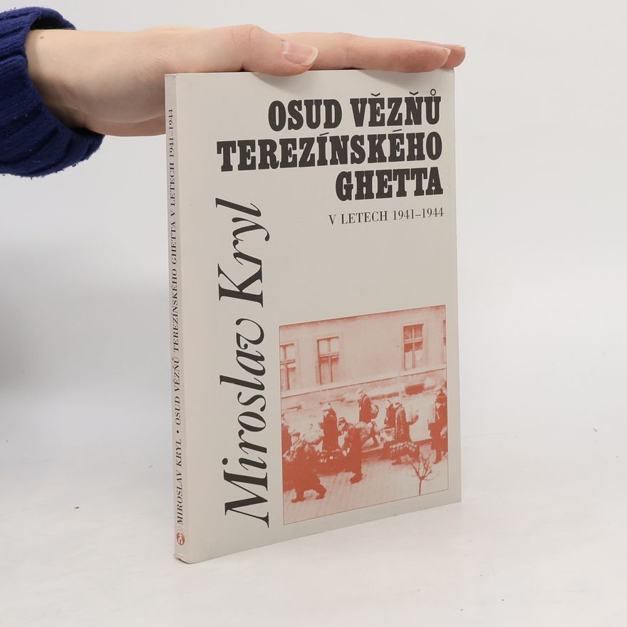 Miroslav Kryl Osud vězňů terezínského ghetta