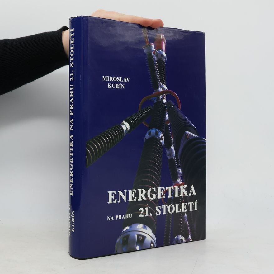 Miroslav Kubín Energetika na prahu 21. století : rozvojové trendy elektroenergetiky