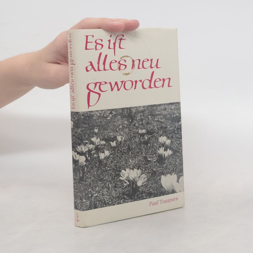 Paul Toaspern Es ist alles neu geworden