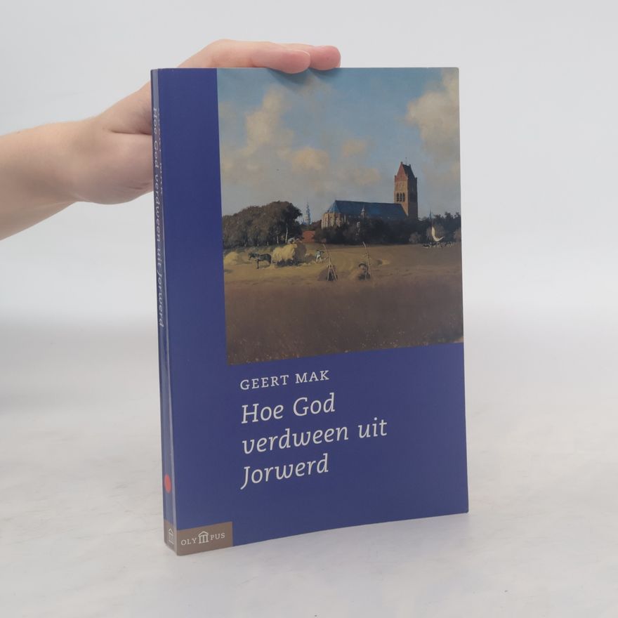 Geert Mak Hoe God verdween uit Jorwerd