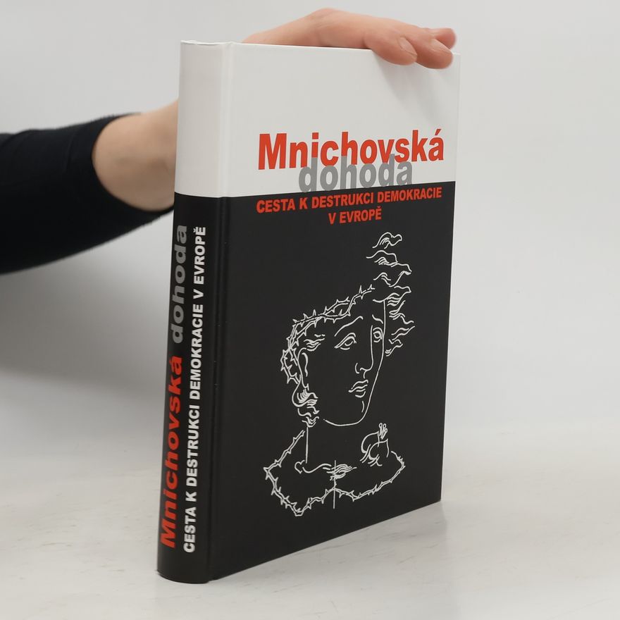 Jan Němeček Mnichovská dohoda. Cesta k destrukci demokracie v Evropě = Munich agreement. The way to destruction of democracy in Europe