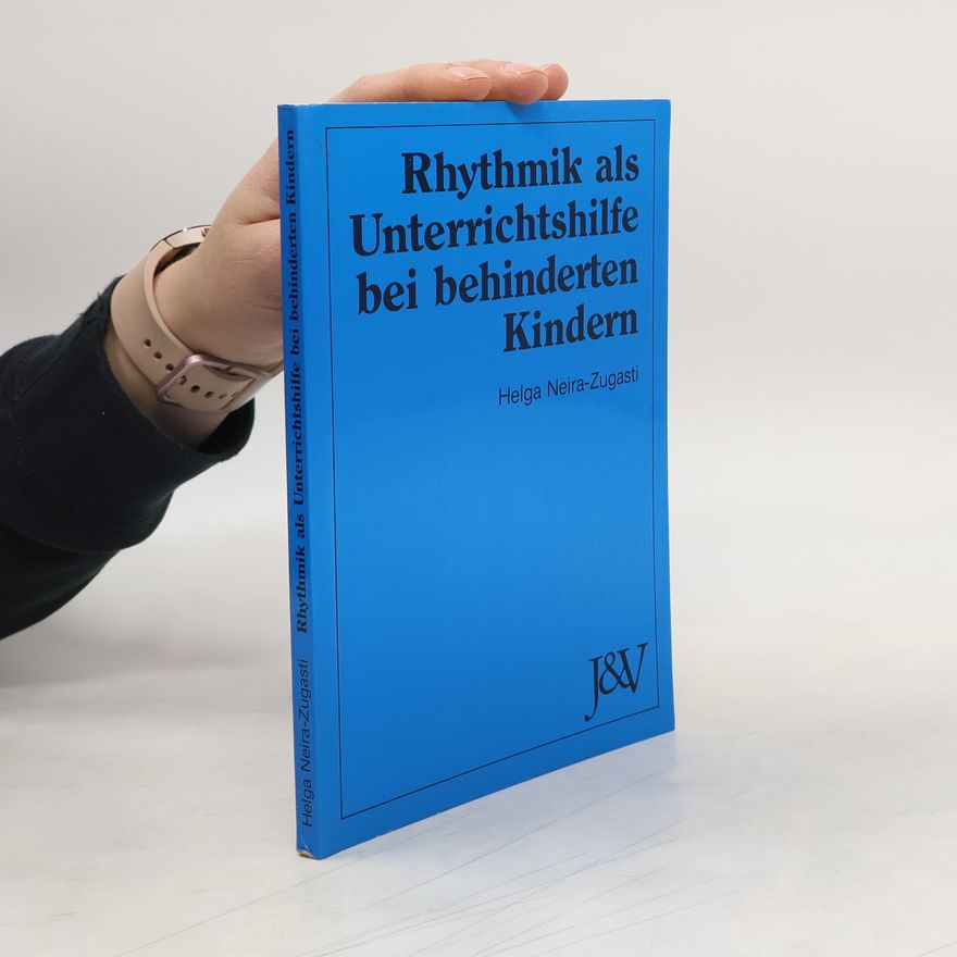 Helga Neira-Zugasti Rhythmik als Unterrichtshilfe bei behinderten Kindern