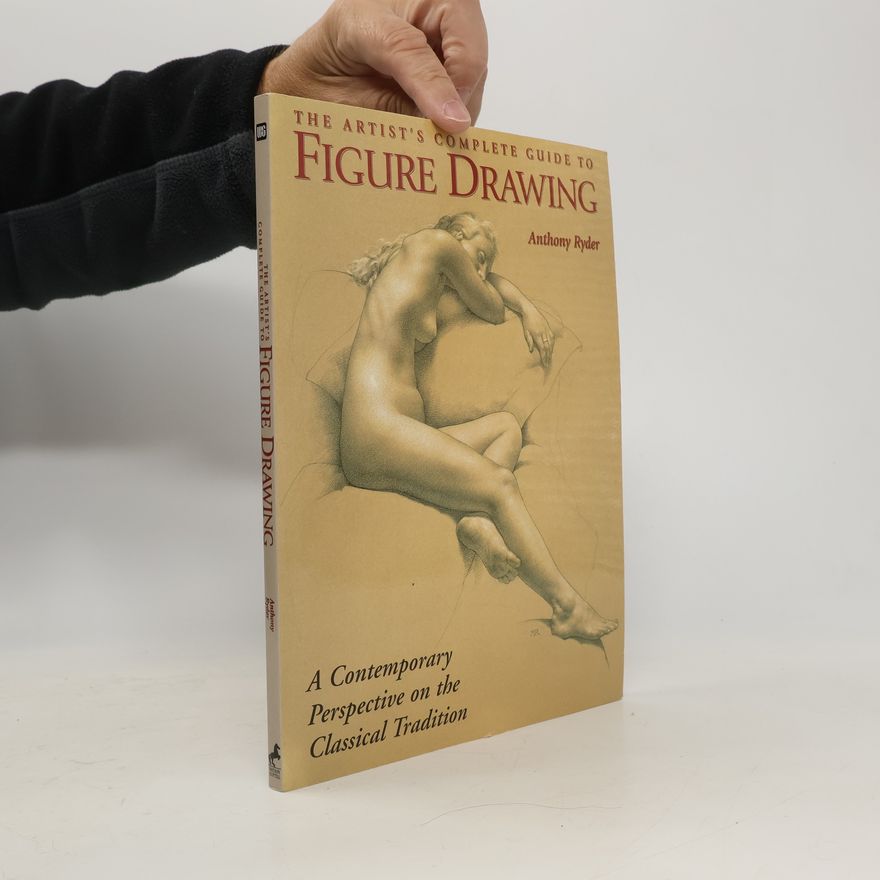 Anthony Ryder The Artist's Complete Guide to Figure Drawing