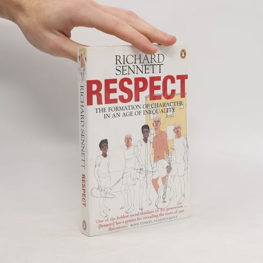 Richard Sennett Respect : the formation of character in a world of inequality