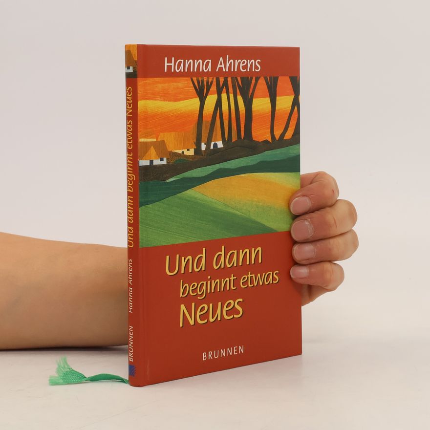 Hanna Ahrens Und dann beginnt etwas Neues.