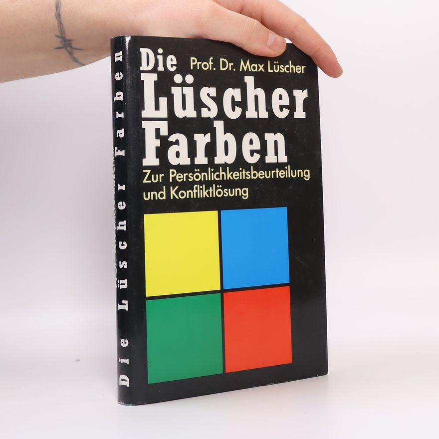 Max Lüscher Die Lüscher Farben. Zur Persönlichkeitsbeurteilung und Konfliktlösung