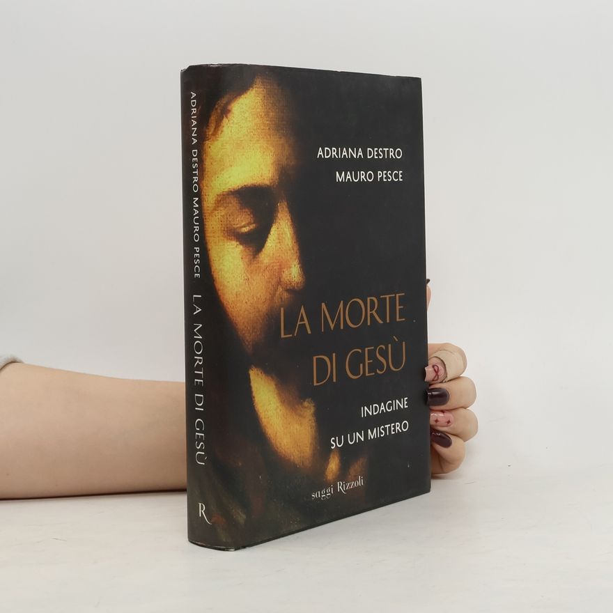 Adriana Destro La morte di Gesù. Indagine su un mistero