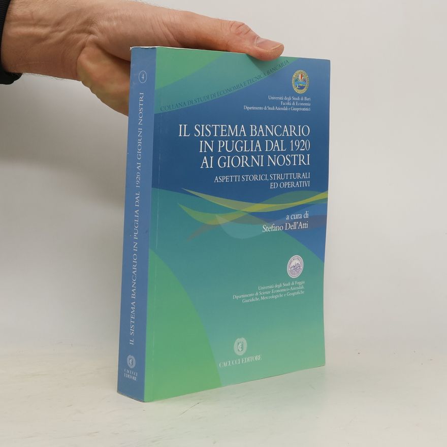 Stefano Dell'Atti Il sistema bancario in Puglia dal 1920 ai giorni nostri. Aspetti storici, strutturali ed operativi