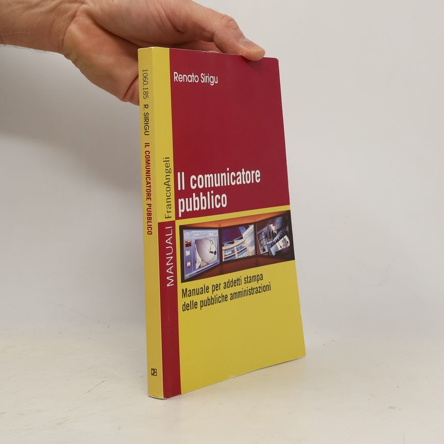 Renato Sirigu Il comunicatore pubblico. Manuale per addetti stampa delle pubbliche amministrazioni
