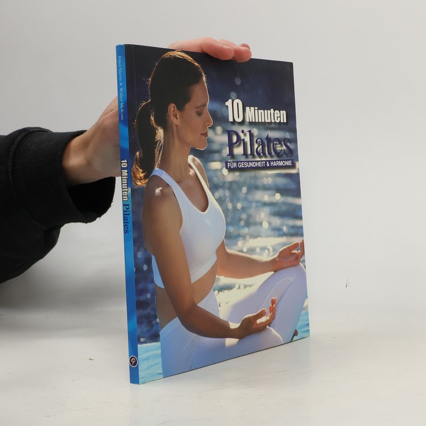 Walter McKone 10 Minuten Pilates. Für Gesundheit und Harmonie