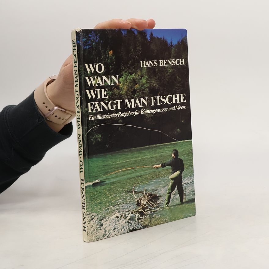 Hans Bensch Wo, wann, wie fängt man Fische