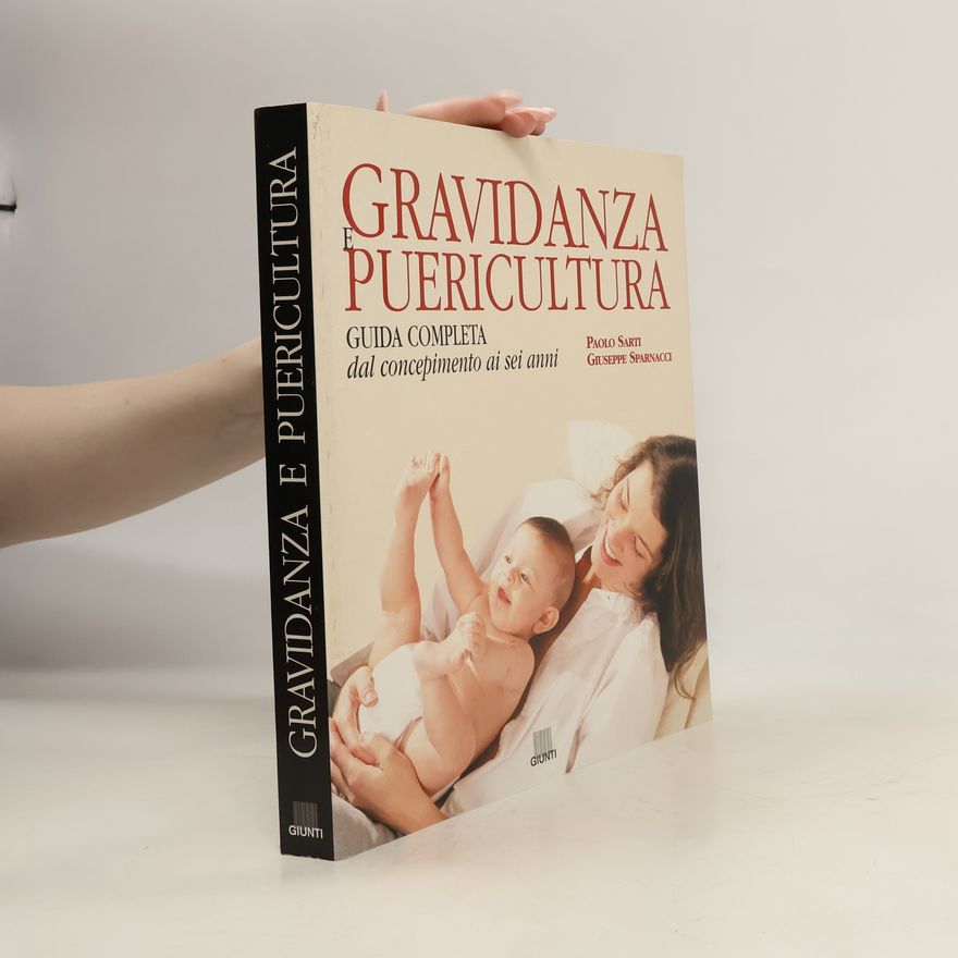 Giuseppe Sparnacci Gravidanza e puericultura. La guida completa. Dal concepimento ai sei anni
