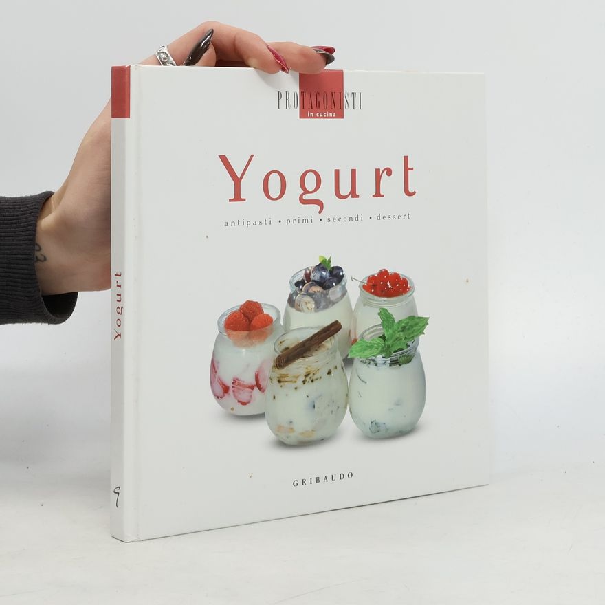 Various authors Yogurt. Antipasti, primi, secondi, dessert