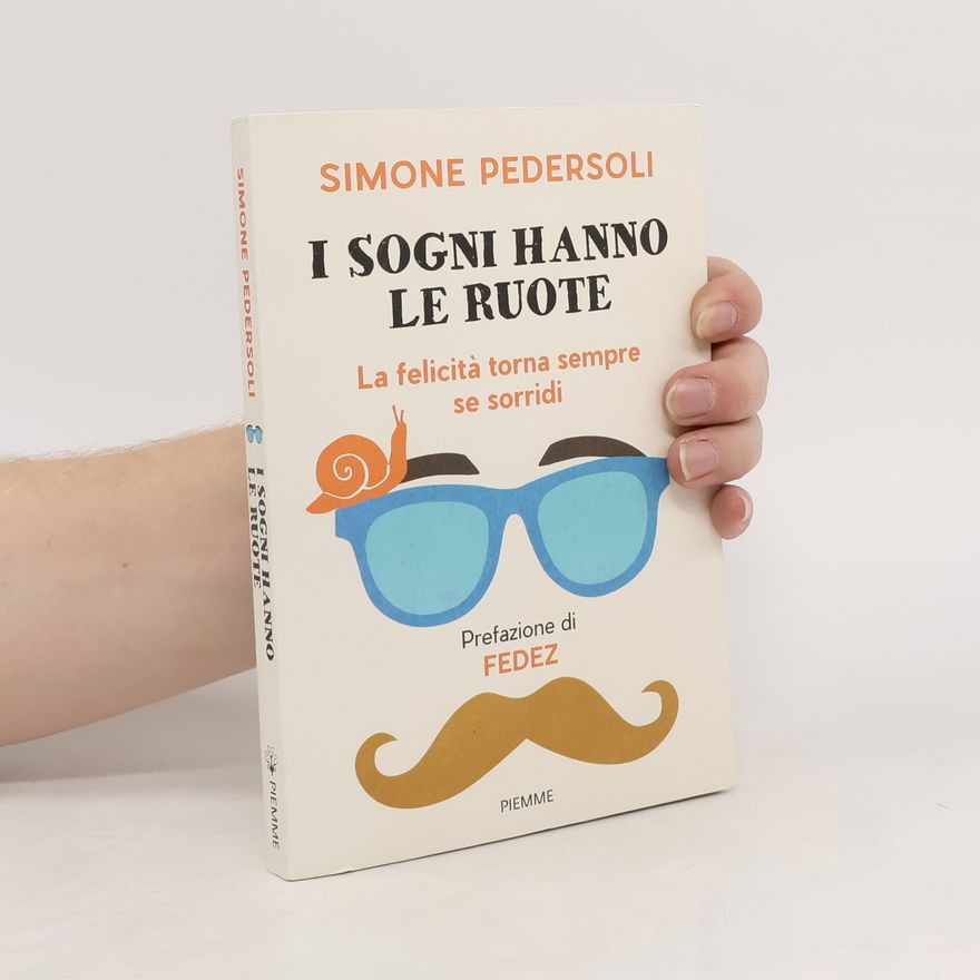 Simone Pedersoli I sogni hanno le ruote. La felicità torna sempre se sorridi