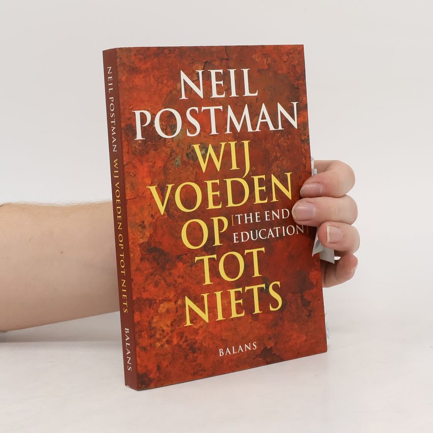 Neil Postman Wij voeden op tot niets