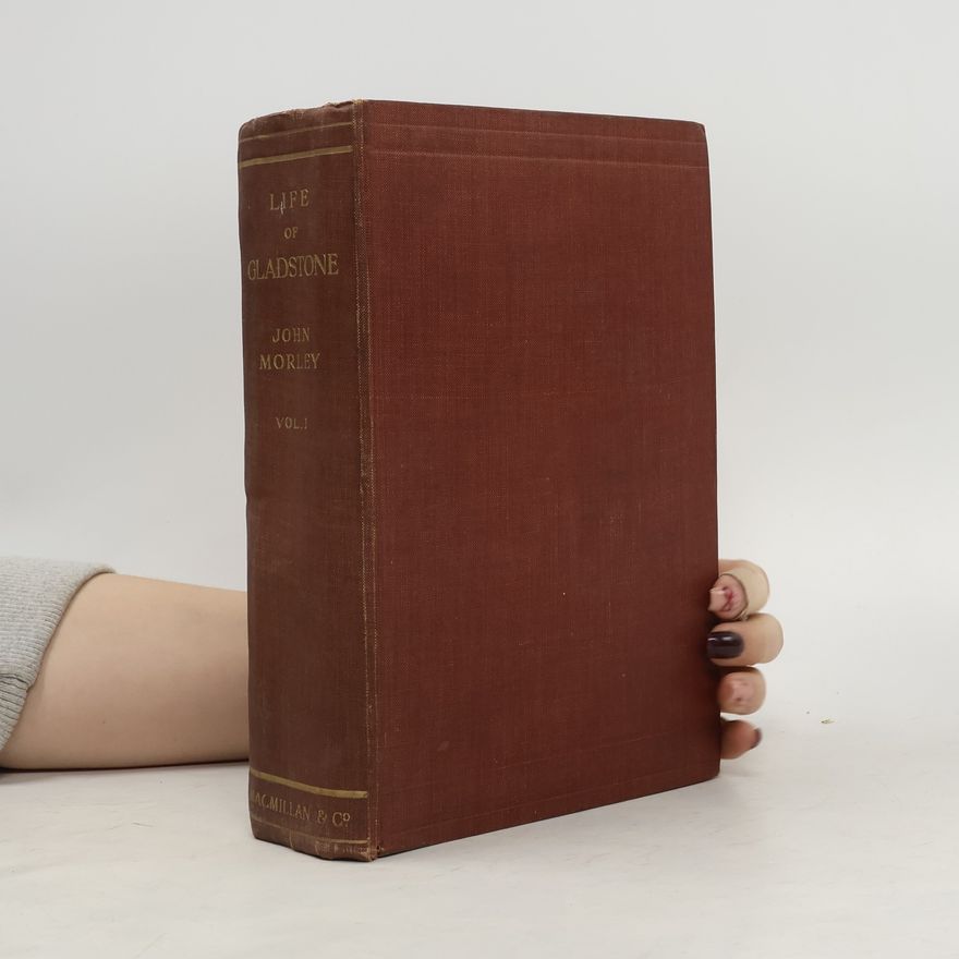 John Morley The Life of Gladstone 1
