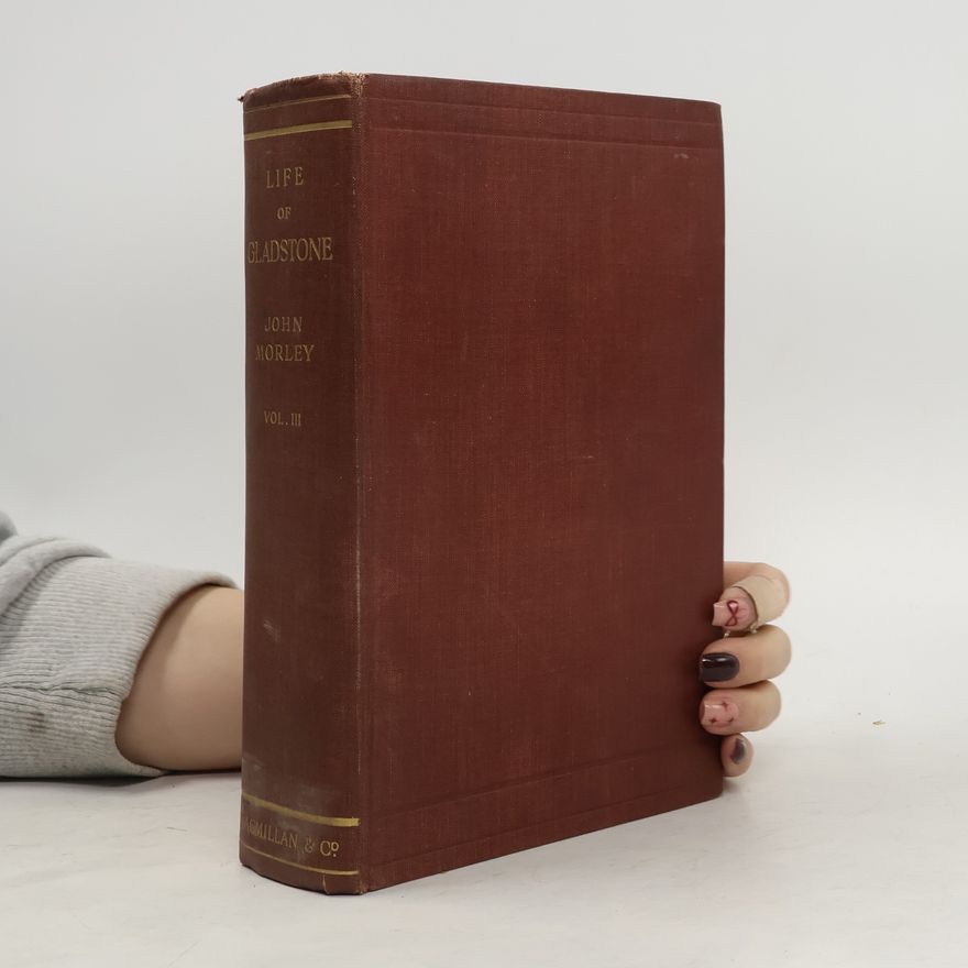 John Morley Life of William Ewart Gladstone 3