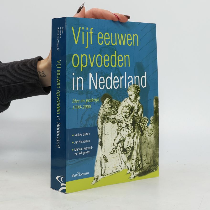 Petronella Catharina Maria Bakker Vijf eeuwen opvoeden in Nederland