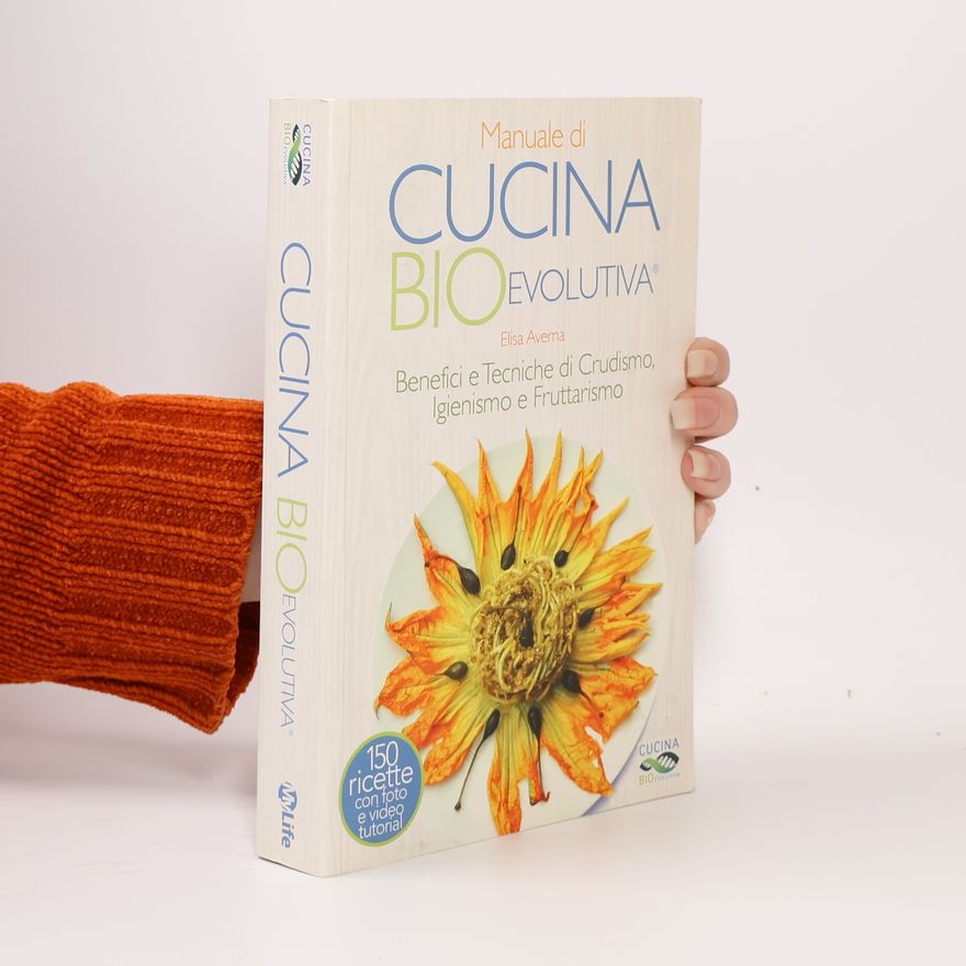 Elisa Averna Manuale di cucina bioevolutiva. Benefici e tecniche di crudismo, igienismo e fruttarismo