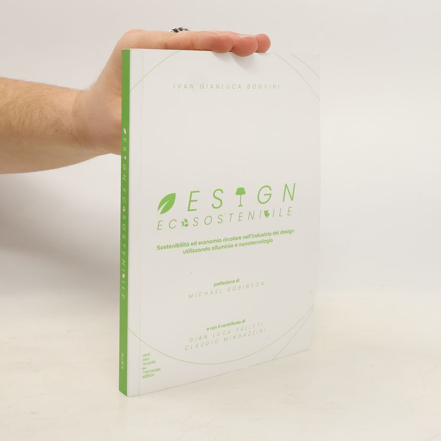 Ivan Gianluca Bonvini Design ecosostenibile. Sostenibilità ed economia circolare nell'industria del design utilizzando alluminio e nanotecnologia