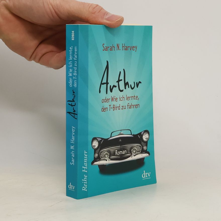 Sarah Harvey Arthur oder wie ich lernte, den T-Bird zu fahren
