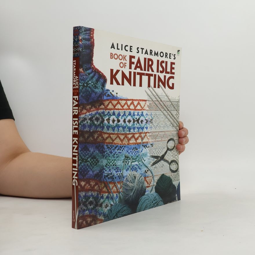 Alice Starmore Alice Starmore's Book of Fair Isle Knitting