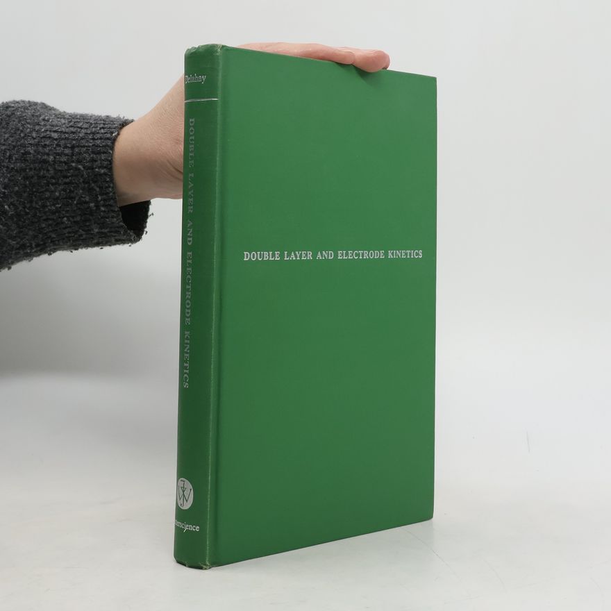 Paul Delahay Double Layer and Electrode Kinetics