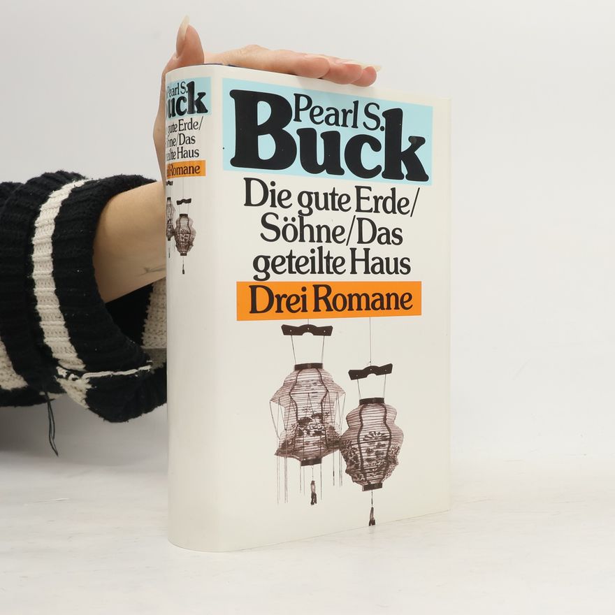Pearl S. Buck Die gute Erde. Söhne. Das geteilte Haus