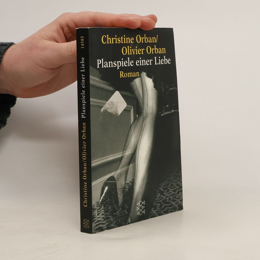 Christine Orban Planspiele einer Liebe