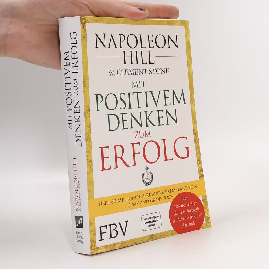 Napoleon Hill Mit positivem Denken zum Erfolg