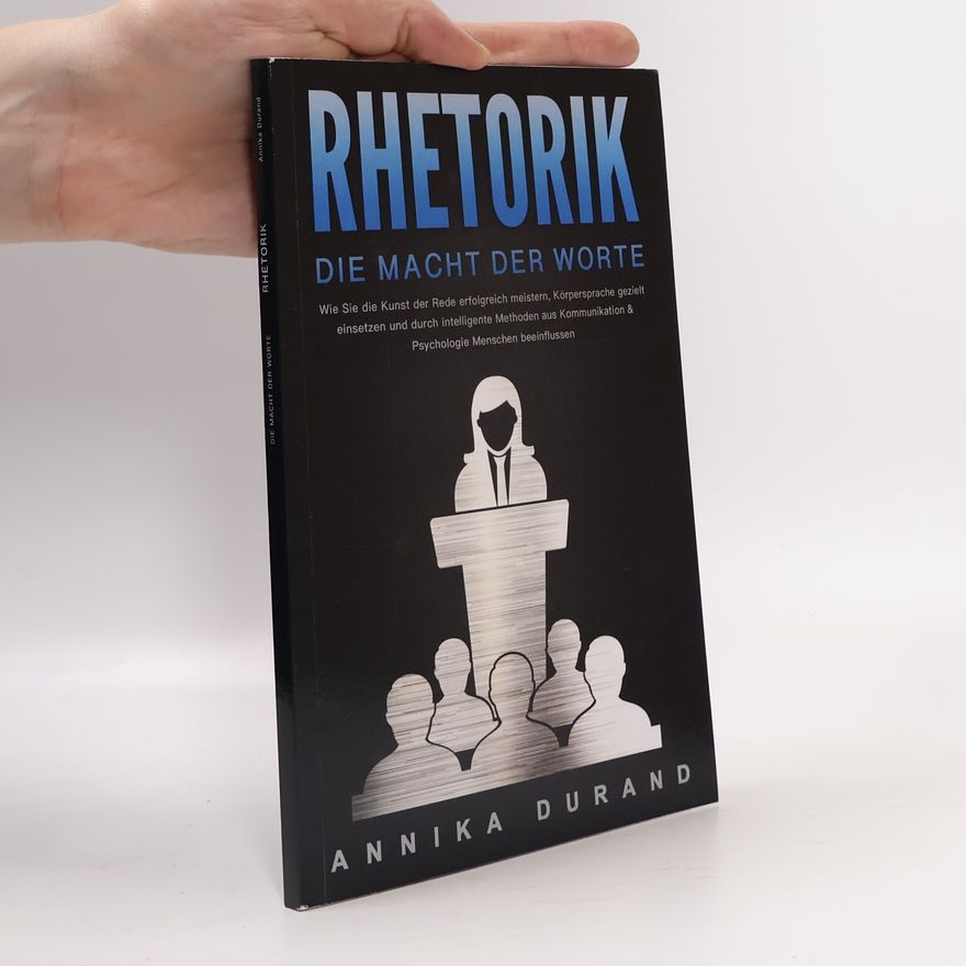 Annika Durand Rhetorik - Die Macht der Worte