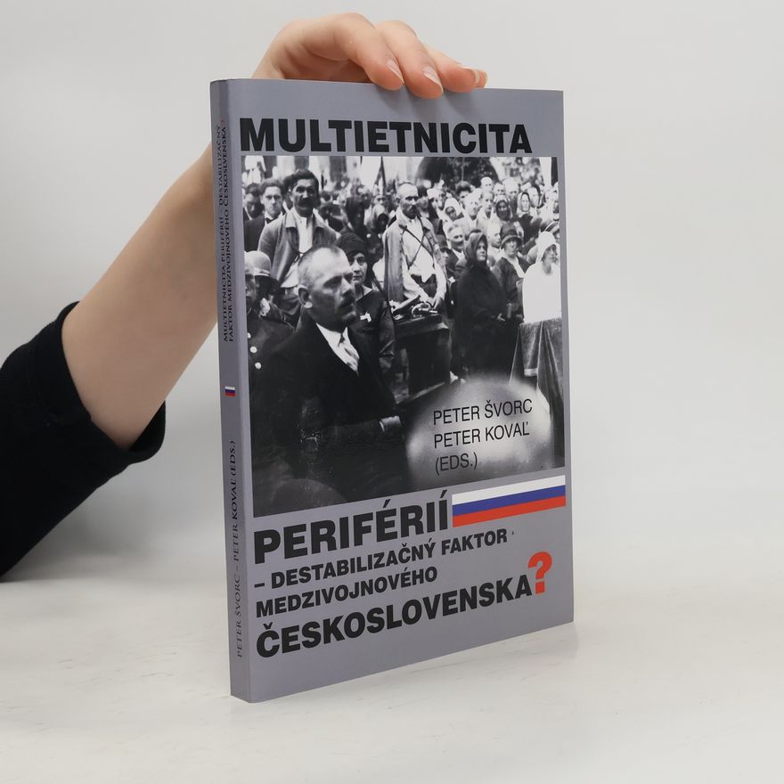 Peter Kovaľ Multietnicita periférií. destabilizačný faktor medzivojnového Českosloveska?